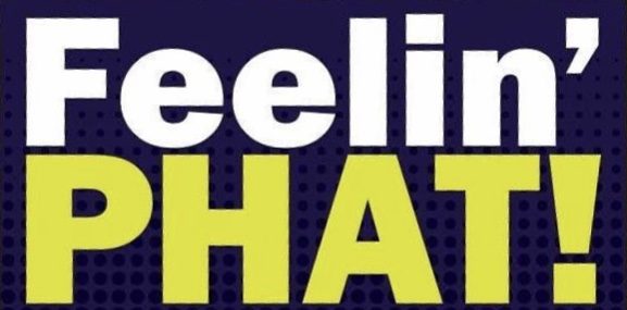 I'm Feelin’ PHAT!